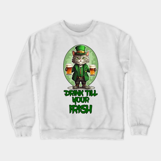 Drink Till Your Irish Crewneck Sweatshirt by Rebirth Designs